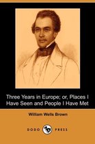 Three Years in Europe; Or, Places I Have Seen and People I Have Met (Dodo Press)