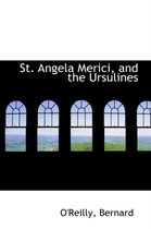 St. Angela Merici, and the Ursulines