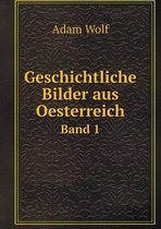 Geschichtliche Bilder aus Oesterreich Band 1