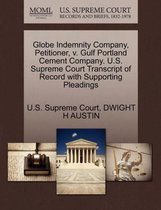 Globe Indemnity Company, Petitioner, V. Gulf Portland Cement Company. U.S. Supreme Court Transcript of Record with Supporting Pleadings