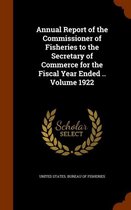 Annual Report of the Commissioner of Fisheries to the Secretary of Commerce for the Fiscal Year Ended .. Volume 1922