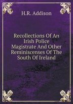 Recollections Of An Irish Police Magistrate And Other Reminiscenses Of The South Of Ireland