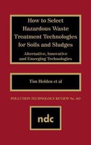 How to Select Hazardous Waste Treatment Technologies for Soils and Sludges