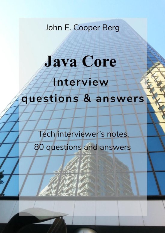 Java Core Interview Questions and Answers. Tech Interviewer’s Notes