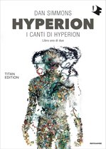I canti di Hyperion 1 - Hyperion: I canti di Hyperion - Libro uno di due
