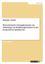 Wertorientierte Losungskonzepte Zur Aufteilung Von Koalitionsgewinnen in Der Kooperativen Spieltheorie