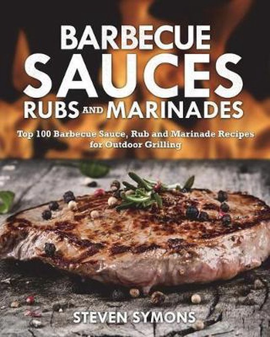 Barbecue! Bible: Sauces, Rubs, Marinades, Bastes & Butters Cookbook By Steven Raichlen