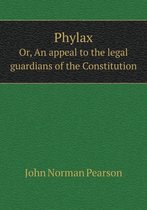 Phylax Or, An appeal to the legal guardians of the Constitution