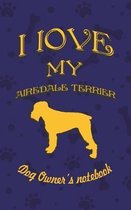 I Love My Airedale Terrier - Dog Owner's Notebook