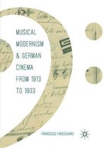 Musical Modernism and German Cinema from 1913 to 1933