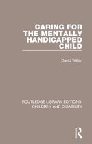 Routledge Library Editions: Children and Disability - Caring for the Mentally Handicapped Child