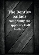 The Bentley ballads comprising the Tipperary Hall ballads