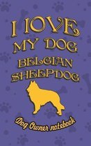 I Love My Dog Belgian Sheepdog - Dog Owner's Notebook