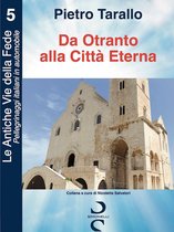 Le Antiche Vie della Fede – Pellegrinaggi italiani in automobile 5 - Da Otranto alla Città Eterna