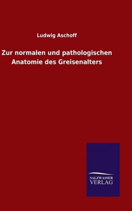 Zur normalen und pathologischen Anatomie des Greisenalters