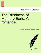 The Blindness of Memory Earle. a Romance.