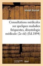 Sciences- Consultations M�dicales Sur Quelques Maladies Fr�quentes 2e �dition, Revue, Augment�e 1894
