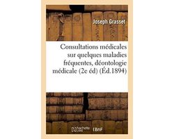 Sciences- Consultations Médicales Sur Quelques Maladies Fréquentes 2e Édition, Revue, Augmentée 1894