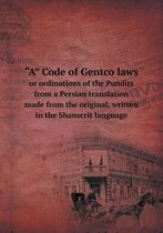 A Code of Gentco Laws or Ordinations of the Pundits from a Persian Translation Made from the Original, Written in the Shanscrit Language