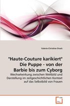 "Haute-Couture karikiert" Die Puppe - von der Barbie bis zum Cyborg