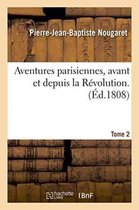 Litterature- Aventures Parisiennes, Avant Et Depuis La R�volution. Tome 2