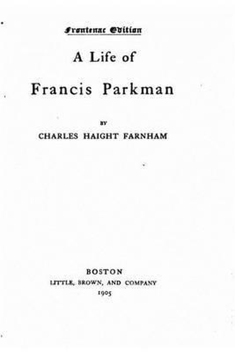 A Life Of Francis Parkman van Charles Haight Farnham