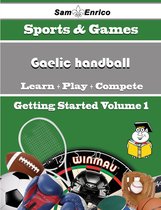 A Beginners Guide to Gaelic handball (Volume 1)