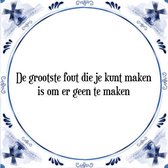 Tegeltje met Spreuk (Tegeltjeswijsheid): De grootste fout die je kunt maken is om er geen te maken + Kado verpakking & Plakhanger