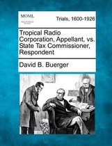 Tropical Radio Corporation, Appellant, vs. State Tax Commissioner, Respondent