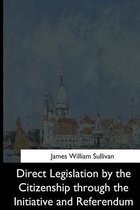 Direct Legislation by the Citizenship Through the Initiative and Referendum