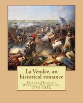 La Vendee, an historical romance. By