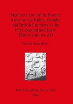 Medical Care for the Roman Army on the Rhine Danube and British Frontiers in the First Second and Early third Centuries AD