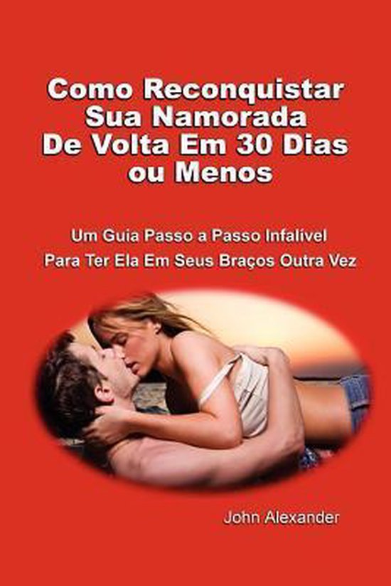 Como Reconquistar Sua Namorada De Volta Em 30 Dias ou Menos - cover