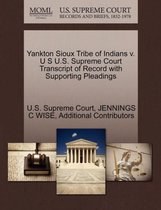 Yankton Sioux Tribe of Indians V. U S U.S. Supreme Court Transcript of Record with Supporting Pleadings