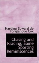 Chasing and Rracing, Some Sporting Reminiscences