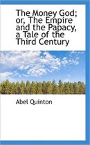 The Money God; Or, the Empire and the Papacy, a Tale of the Third Century