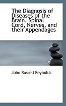 The Diagnosis of Diseases of the Brain, Spinal Cord, Nerves, and Their Appendages