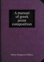 A manual of greek prose composition