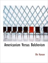 Americanism Versus Bolshevism