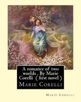 A romance of two worlds, By Marie Corelli ( first novel )