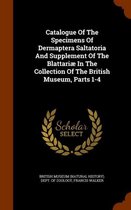 Catalogue of the Specimens of Dermaptera Saltatoria and Supplement of the Blattariae in the Collection of the British Museum, Parts 1-4