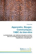 Apprendre, Bouger, Communiquer, l'Abc Du Bien-Etre