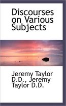 Discourses on Various Subjects