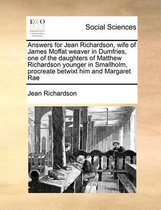 Answers for Jean Richardson, wife of James Moffat weaver in Dumfries, one of the daughters of Matthew Richardson younger in Smallholm, procreate betwixt him and Margaret Rae