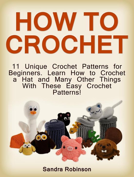 How to Crochet: 11 Unique Crochet Patterns for Beginners. Le ... - cover