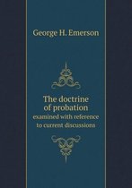 The doctrine of probation examined with reference to current discussions