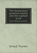 The Venezuelan question Castro and the asphalt trust from official records