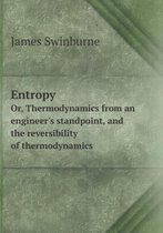 Entropy Or, Thermodynamics from an Engineer's Standpoint, and the Reversibility of Thermodynamics