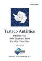 Informe Final de la Trig sima Sexta Reuni n Consultiva del Tratado Ant rtico - Volumen I