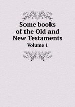 Some books of the Old and New Testaments Volume 1